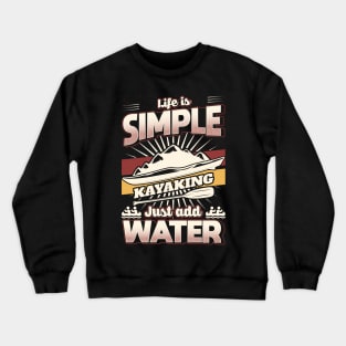 Life is simple just add Water Kayaking Crewneck Sweatshirt